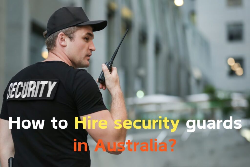 How to Hire security guards in Australia?