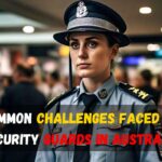 Common Challenges Faced by Security Guards in Australia
