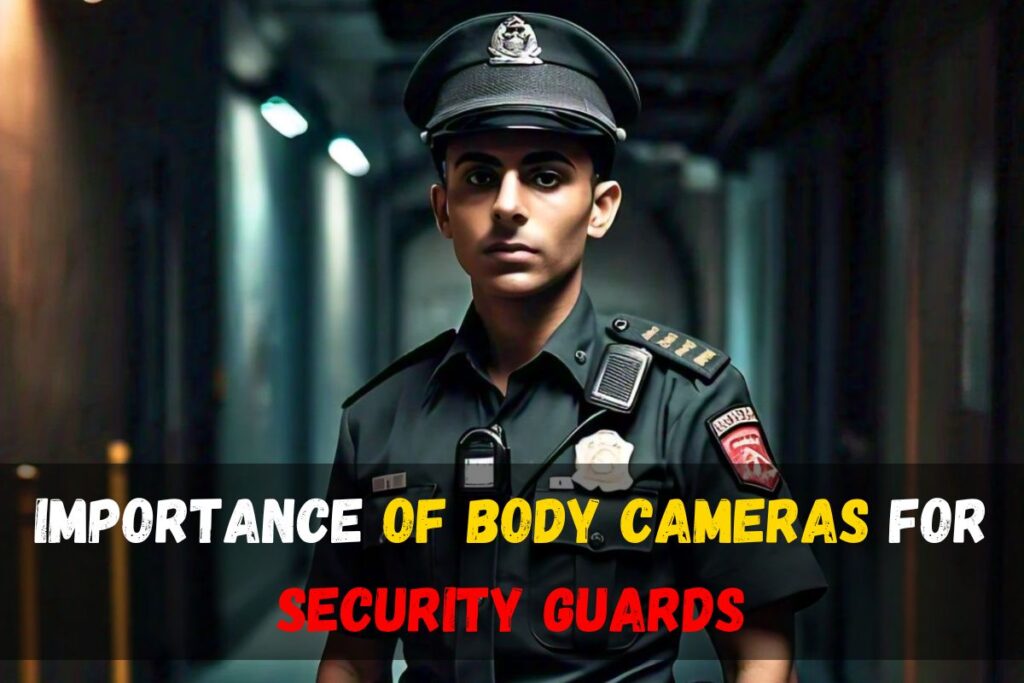 The Importance of Body Cameras for Security Guards