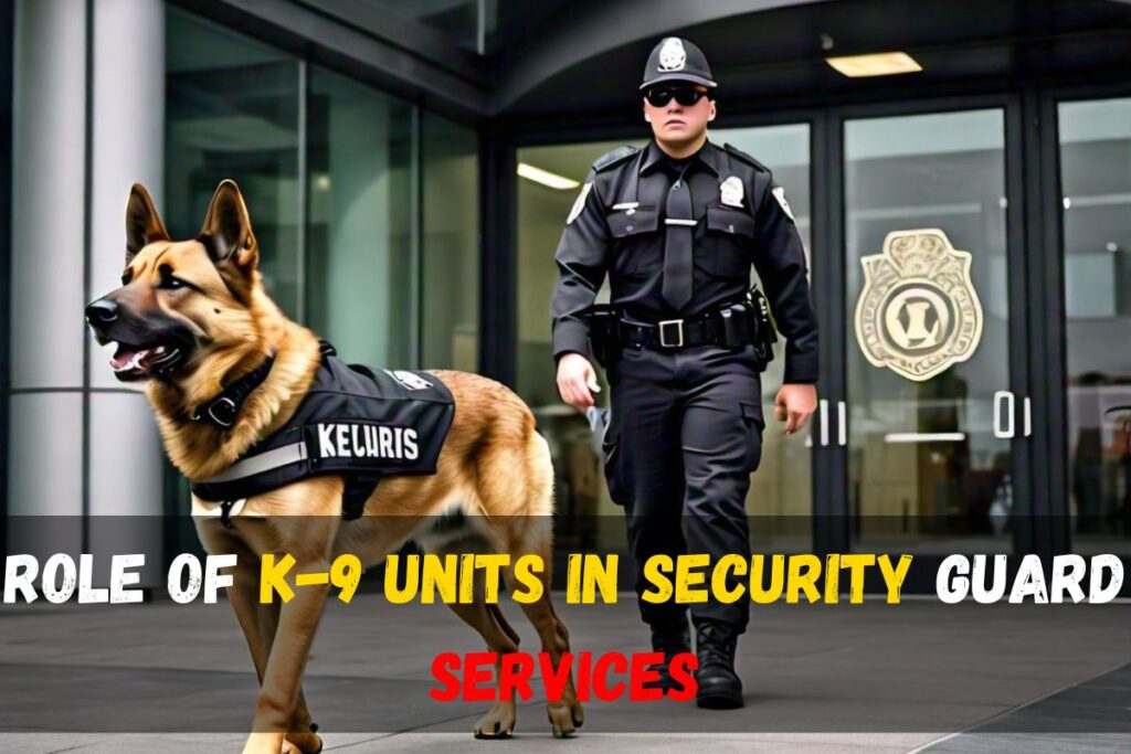 Role of K-9 Units in Security Guard Services