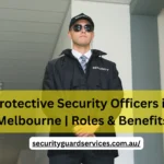 Protective Security Officers in Melbourne | Roles & Benefits