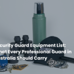 Updated Security Guard Equipment List For Australia