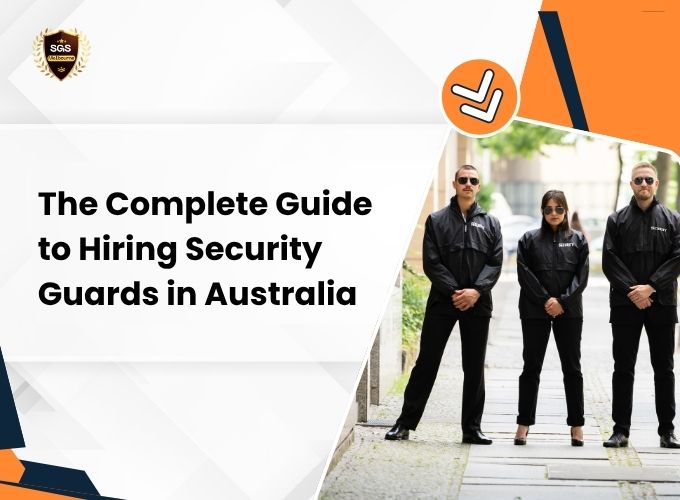 Complete Guide to Hiring Security Guards in Australia | 2026